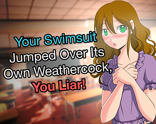 Your Swimsuit Jumped Over Its Own Weathercock, You Liar! poster