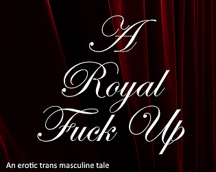 A Royal Fuck Up - an erotic transmasculine tale poster