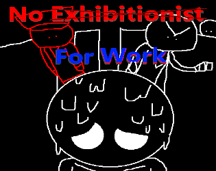 No Exhibitionist For Work. poster